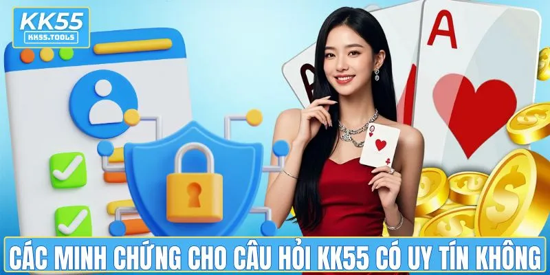 Các minh chứng cho câu hỏi KK55 có uy tín không