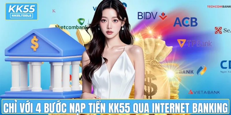 Chỉ với 4 bước cơ bản có thể nạp tiền KK55 nhanh qua Internet Banking