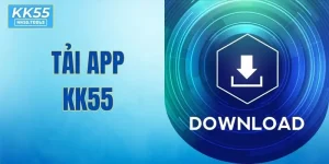 Tải App KK55 - Trải Nghiệm An Toàn, Nhanh Chóng Và Tiện Lợi